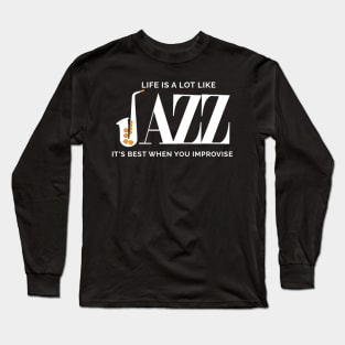 Life Is A Lot Like Jazz Its Best When You Improvise Long Sleeve T-Shirt